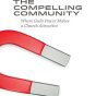 The Compelling Community: Where God’s Power Makes a Church Attractive